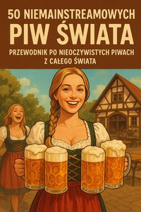 Pięćdziesiąt  niemainstreamowych piw świata Przewodnik po nieoczywistych piwach z całego świata - Bruno Błoński - ebook