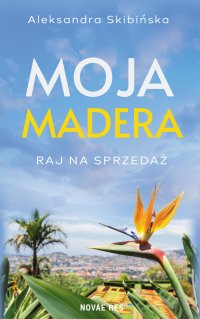 Moja Madera. Raj na sprzedaż - Aleksandra Skibińska - ebook