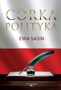 Córka polityka - Ewa Sasin - ebook