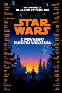 Star Wars. Z pewnego punktu widzenia. 40 opowiadań na 40-lecie "Powrotu Jedi" - Opracowanie zbiorowe - ebook