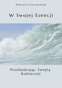 W Swojej Esencji - Wiktoria Czaczkowska - ebook