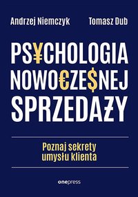Psychologia nowoczesnej sprzedaży. Poznaj sekrety umysłu klienta - Andrzej Niemczyk - ebook
