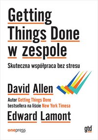 Getting Things Done w zespole. Skuteczna współpraca bez stresu - David Allen - ebook