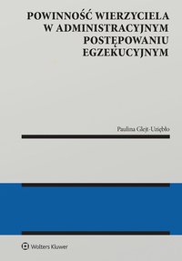 Powinność wierzyciela w administracyjnym postępowaniu egzekucyjnym - Paulina Glejt-Uziębło - ebook