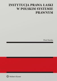 Instytucja prawa łaski w polskim systemie prawnym. Zagadnienia wybrane - Piotr Kardas - ebook