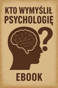 Kto wymyślił Psychologię? W poszukiwaniu ludzkiej duszy - Bruno Błoński - ebook