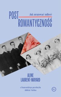 Postromantyczność. Jak uratować miłość - Aline Laurent-Mayard - ebook