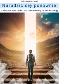 Narodzić się ponownie – Historie, wierzenia i możliwe dowody na reinkarnację - Lelio Michele Lattari - ebook