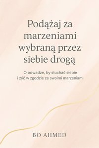 „Podążaj za marzeniami wybraną przez siebie drogą” - Bo AHMED - ebook