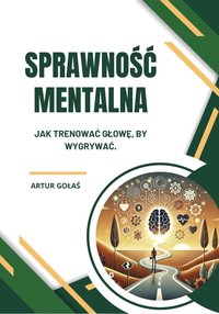 Sprawność mentalna. Jak trenować głowę by wygrywać. - Artur Gołaś - ebook