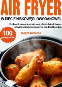 Air Fryer w diecie niskowęglowodanowej - Magda Kubecka - ebook