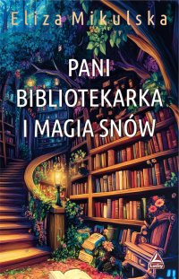Pani bibliotekarka i magia snów - Eliza Mikulska - ebook