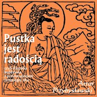 Pustka jest radością, czyli filozofia buddyjska z przymrużeniem (trzeciego) oka - Artur Przybysławski - audiobook
