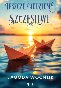 Jeszcze będziemy szczęśliwi - Jagoda Wochlik - ebook