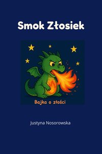 Smok Złosiek. Bajka o złości - Justyna Nosorowska - ebook