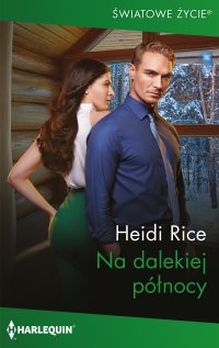Na dalekiej północy - Heidi Rice - ebook