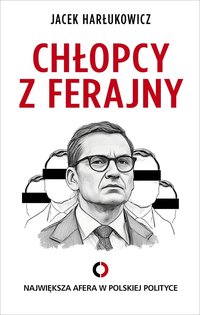 Chłopcy z ferajny. Największa afera w polskiej polityce - Jacek Harłukowicz - ebook