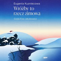 Wróżby to rzecz zimowa - Eugenia Kuzniecowa - audiobook