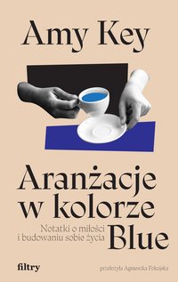 Aranżacje w kolorze Blue. Notatki o miłości i budowaniu sobie życia - Amy Key - ebook