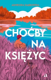 Choćby na księżyc - Agnieszka Dąbrowska - ebook