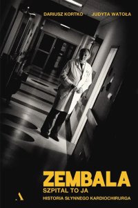 Zembala. Szpital to ja Historia słynnego kardiochirurga - Dariusz Kortko - ebook