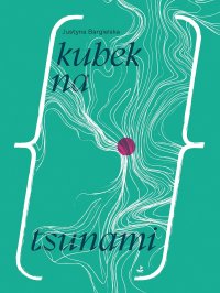 Kubek na tsunami - Justyna Bargielska - ebook