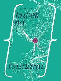 Kubek na tsunami - Justyna Bargielska - ebook