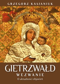Gietrzwałd. Wezwanie. O aktualności przesłania - Grzegorz Kasjaniuk - ebook
