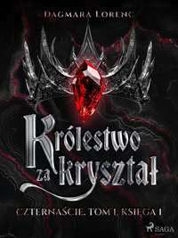Królestwo za kryształ. Czternaście. Tom 1. Księga 1 - Dagmara Lorenc - ebook