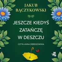 Jeszcze kiedyś zatańczę w deszczu - Jakub Bączykowski - audiobook