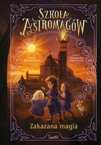 Zakazana magia. Szkoła Astromagów. Tom 2 - Anna Włodarkiewicz - ebook