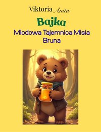 Miodowa Tajemnica Misia Bruna - Viktora Anita - ebook