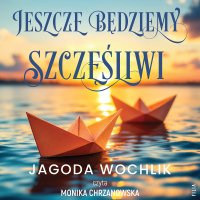 Jeszcze będziemy szczęśliwi - Jagoda Wochlik - audiobook