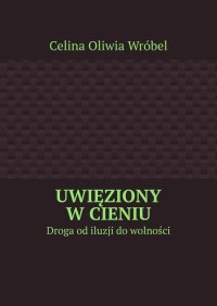 Uwięziony w cieniu - Celina Wróbel - ebook
