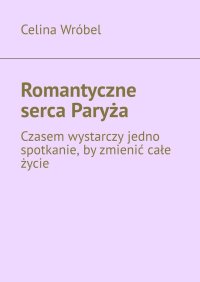 Romantyczne serca Paryża - Celina Oliwia - ebook
