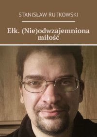 Ełk. (Nie)odwzajemniona miłość - Stanisław Rutkowski - ebook