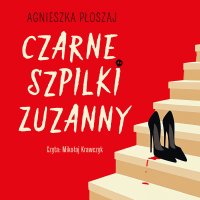 Czarne szpilki Zuzanny - Agnieszka Płoszaj - audiobook