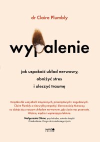 Wypalenie. Jak uspokoić układ nerwowy, obniżyć stres i uleczyć traumę - Claire Plumbly - ebook