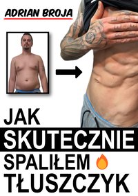 Jak skutecznie spaliłem tłuszczyk - Adrian Broja - ebook