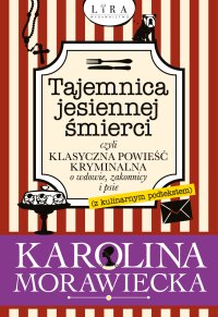 Tajemnica jesiennej śmierci, czyli klasyczna powieść kryminalna o wdowie, zakonnicy i psie (z kulinarnym podtekstem) - Karolina Morawiecka - ebook