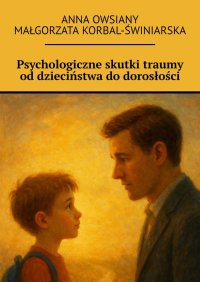 Psychologiczne skutki traumy od dzieciństwa do dorosłości - Anna Owsiany - ebook