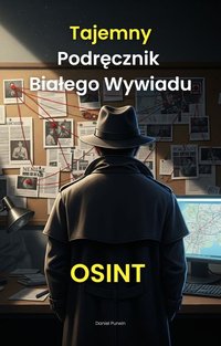 Tajemny Podręcznik Białego Wywiadu OSINT - Daniel Purwin - ebook