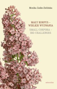 Mały korpus – wielkie wyzwania. Small corpora – big challenges - Monika Zaśko-Zielińska - ebook