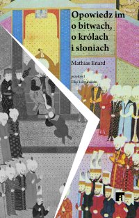 Opowiedz im o bitwach, o królach i słoniach - Mathias Enard - ebook