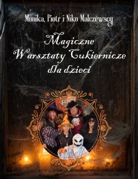 Czaruj w kuchni! Magiczne Halloween z wypiekami i zabawami dla dzieci - Monika Malczewska - ebook
