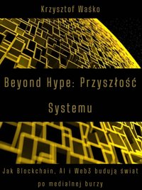 Beyond Hype: Przyszłość Systemu - Krzysztof Waśko - ebook