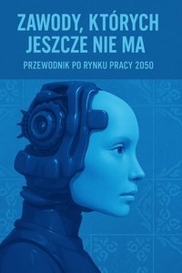 Zawody których jeszcze nie ma. Przewodnik po rynku pracy 2050 - Bruno Błoński - ebook