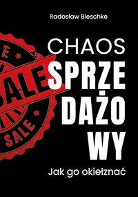 Chaos Sprzedażowy i jak go okiełznać - Radosław Bleschke - ebook