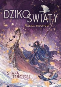 Dzikoświaty. Rzeka duchów. Tom 1 - Shana Targosz - ebook