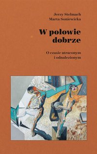 W połowie dobrze. O czasie utraconym i odnalezionym - Marta Soniewicka - ebook